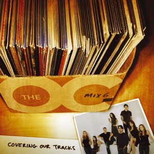 Music from the O.C., Mix 6 - Covering Our Tracks