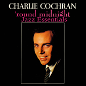 'Round Midnight - Jazz Essentials - CHARLIE COCHRAN