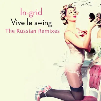 Vive Le Swing (The Russian Remixes) - EP - In-grid