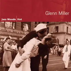 Jazz Moods - Hot: Glenn Miller - Glenn Miller