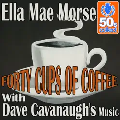 Forty Cups Of Coffee (Remastered) - Single - Ella Mae Morse Forty Cups Of Coffee (Remastered) - Single - Ella Mae Morse