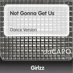 Not Gonna Get Us (Dance Version) - Single by Girlzz album reviews, ratings, credits