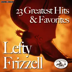 Lefty Frizzell: 23 Greatest His & Favorites - Lefty Frizzell