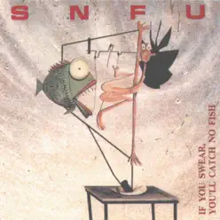 If You Swear, You'll Catch No Fish - SNFU