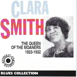 the Queen of the Moaners - Clara Smith the Queen of the Moaners - Clara Smith