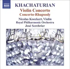 Khachaturian: Violin Concerto & Concerto-Rhapsody for Violin and Orchestra by Nicolas Koeckert, José Serebrier & Royal Philharmonic Orchestra album reviews, ratings, credits