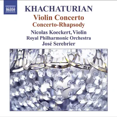 Khachaturian: Violin Concerto & Concerto-Rhapsody for Violin and Orchestra - Royal Philharmonic Orchestra