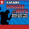 Karaoke - Singing to the Hits: Sing Like the First Teen Idols, 2007