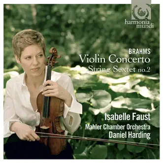 Johannes Brahms: Violin Concerto, String Sextet no.2 by Isabelle Faust, Mahler Chamber Orchestra & Daniel Harding album reviews, ratings, credits