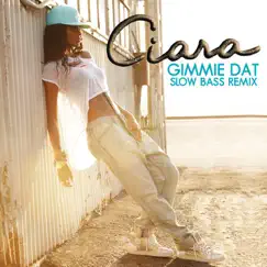 Gimmie Dat (Slow Bass Remix) - Single by Ciara album reviews, ratings, credits