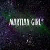 Martian Girl (feat. Tim B. & Lyriqs) - Single album lyrics, reviews, download
