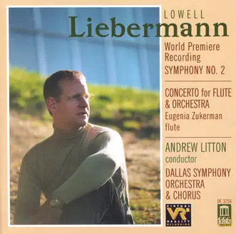 Liebermann: Symphony No. 2, Flute Concerto by Dallas Symphony Chorus, Andrew Litton, Dallas Symphony Orchestra & Eugenia Zukerman album reviews, ratings, credits