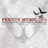 Progression Through Aggression: Ferret Music 2004