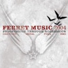 Progression Through Aggression: Ferret Music 2004, 2009