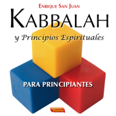 Kabbalah y Principios Espirituales para principiantes: La línea básica de enseñanza y sus frutos (Unabridged) - Enrique San Juan