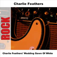 Charlie Feathers' Wedding Gown of White by Charlie Feathers album reviews, ratings, credits