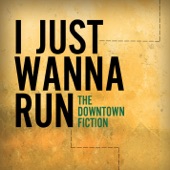 The Downtown Fiction - I Just Wanna Run
