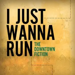 I Just Wanna Run - Single - The Downtown Fiction