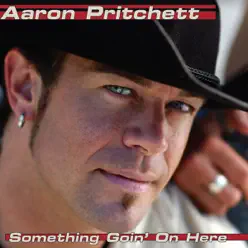 Something Goin' On Here (Remastered) - Aaron Pritchett