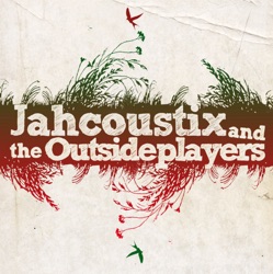 Jahcoustix & the Outsideplayers - Come In My World