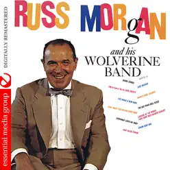 Russ Morgan and His Wolverine Band (Digitally Remastered) - Russ Morgan Russ Morgan and His Wolverine Band (Digitally Remastered) - Russ Morgan