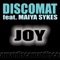 Joy (Dj Eako Remix) [feat. Maiya Sykes] - Discomat lyrics