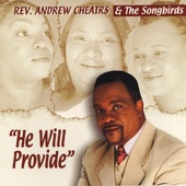 Rev. Andrew Cheairs & The Songbirds - He Will Provide
