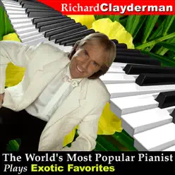 The World's Most Popular Pianist Plays Exotic Favorites - Richard Clayderman The World's Most Popular Pianist Plays Exotic Favorites - Richard Clayderman