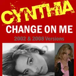 Change On Me (2008 & 2002 Versions) by Cynthia album reviews, ratings, credits