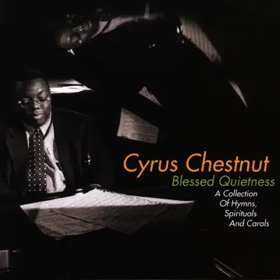 Blessed Quietness: A Collection of Hymns, Spirituals and Carols - Cyrus Chestnut