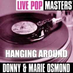 Live Pop Masters: Hanging Around - Donny & Marie Osmond Live Pop Masters: Hanging Around - Donny & Marie Osmond