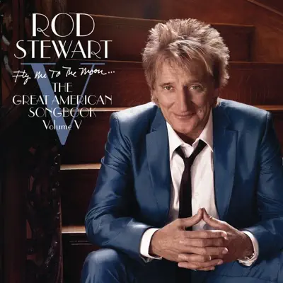 Fly Me to the Moon...The Great American Songbook, Vol. V - Rod Stewart