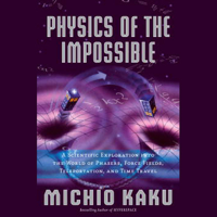 Michio Kaku - Physics of the Impossible: A Scientific Exploration (Unabridged) artwork