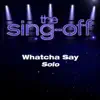 Whatcha Say (from "The Sing-Off") - Single album lyrics, reviews, download