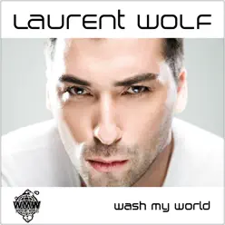 Wash My World (Robbie Rivera Remix) - Single - Laurent Wolf Wash My World (Robbie Rivera Remix) - Single - Laurent Wolf