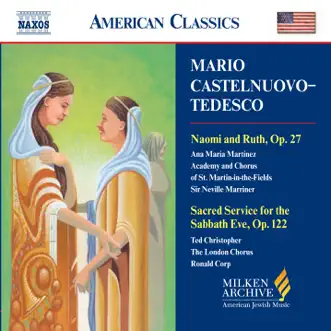 Castelnuovo-Tedesco: Naomi and Ruth - Sacred Service for the Sabbath Eve by Academy of St Martin in the Fields Chorus, Ana Maria Martinez, Sir Neville Marriner, Academy of St Martin in the Fields, Hugh Potton, The London Chorus, Ronald Corp, Jeremy Cohen, Ted Christopher, Rodney Mariner, Barbara Harbach, New York Cantorial Choir, Neil Levin, Simon Spiro & McNeil Robinson album reviews, ratings, credits