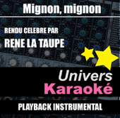 Mignon mignon (Rendu célèbre par René la Taupe) [Version karaoké] - Univers Karaoké