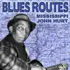 Blues Routes Mississippi John Hurt album lyrics, reviews, download