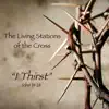 The Living Stations of The Cross ''I Thirst'' album lyrics, reviews, download