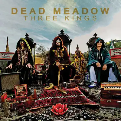 Three Kings - Dead Meadow Three Kings - Dead Meadow