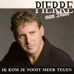 Pierre Van Dam - Ik Kom Je Nooit Meer Tegen