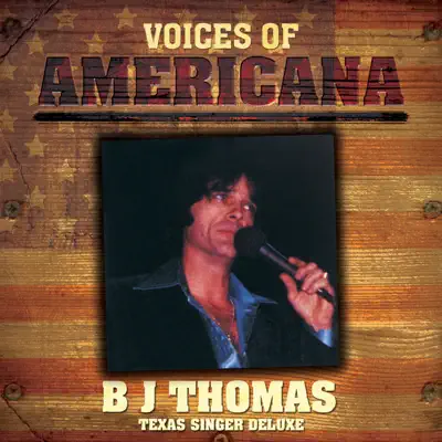 Voices of Americana: B.J. Thomas - Texas Singer Deluxe - B. J. Thomas