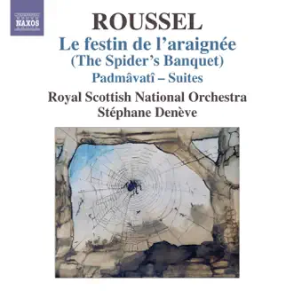 Roussel: Le festin de l'araignée - Padmâvatî Suites by Stéphane Denève & Royal Scottish National Orchestra album reviews, ratings, credits