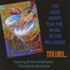 The Latin Giants Play the Music of the Palladium...Tito Lives