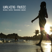 Walking Music - Bossa Nova Training Music for Walking and Running (Sport Music, Latin Songs and Brazilian Music - Walking Music Personal Fitness Trainer