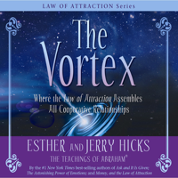 Esther Hicks & Jerry Hicks - The Vortex: Where the Law of Attraction Assembles All Cooperative Relationships (Unabridged) artwork