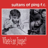 Where's Me Jumper? by Sultans of Ping F.C.