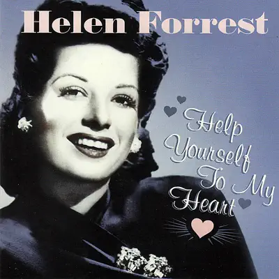 Help Yourself to My Heart - Helen Forrest Help Yourself to My Heart - Helen Forrest