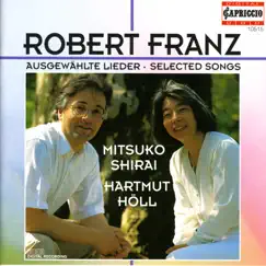 Franz, R.: Lieder - Opp. 1, 2, 5, 6, 7, 9, 10, 11, 13, 17, 18, 24, 25, 28, 30, 33, 36, 42, 48 by Mitsuko Shirai & Hartmut Holl album reviews, ratings, credits