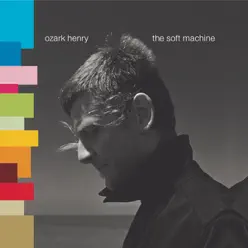 The Soft Machine - Ozark Henry The Soft Machine - Ozark Henry